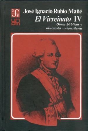 VIRREINATO, IV, EL : OBRAS PÚBLICAS Y EDUCACIÓN UNIVERSITARIA | 9789681613570 | RUBIO MAÑÉ, JOSÉ IGNACIO