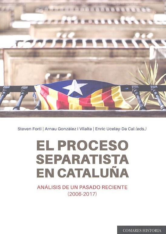 PROCESO SEPARATISTA EN CATALUÑA, EL. ANÁLISIS DE UN PASADO RECIENTE (2006-2017) | 9788490455609 | GONZÀLEZ I VILLALTA Y OTROS, ARNAU/UCELAY-DA CAL Y OTROS, ENRIC/RÚA FERNÁNDEZ Y OTROS, JOSÉ MANUEL