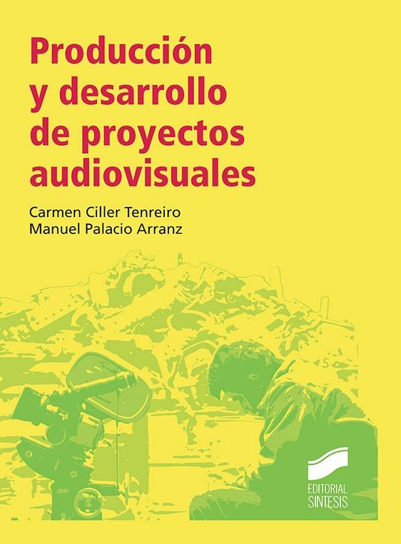 PRODUCCIÓN Y DESARROLLO DE PROYECTOS AUDIOVISUALES | 9788490774182 | PALACIO, MANUEL / CILLER, CARMEN