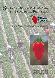 SISTEMAS PRODUCTIVOS LOCALES EN PALOS DE LA FRONTERA | 9788492944194 | MÁRQUEZ DOMÍNGUEZ, JUAN ANTONIO