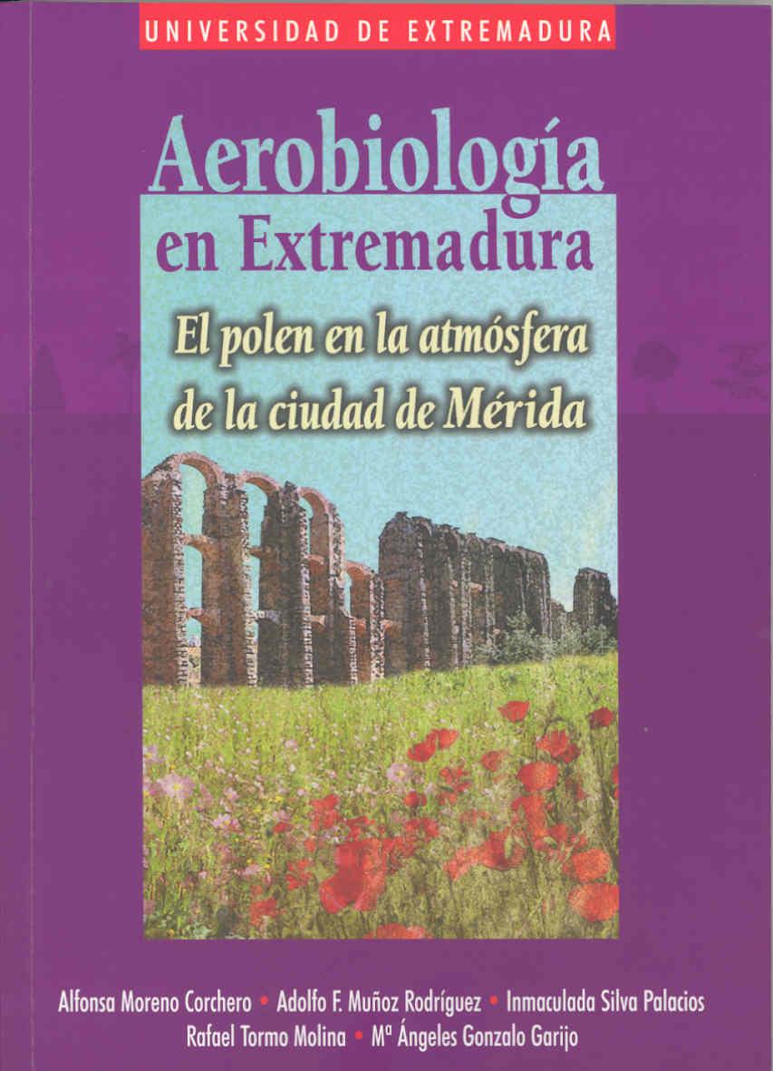 AEROBIOLOGÍA EN EXTREMADURA.EL POLEN EN LA ATMÓSFERA DE LA CIUDAD DE MÉRIDA | 9788477236900 | VARIOS AUTORES