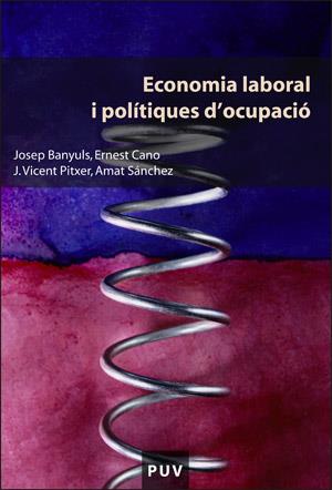 ECONOMIA LABORAL I POLÍTIQUES D'OCUPACIÓ | 9788437062600 | BANYULS, JOSEP / CANO, ERNEST / PITXER, JOSEP VICENT / SÁNCHEZ VELASCO, AMAT
