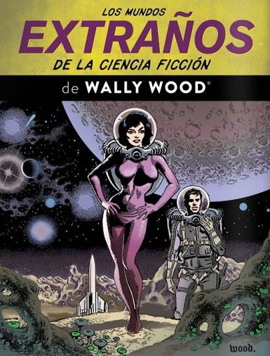 MUNDOS EXTRAÑOS DE LA CIENCIA FICCIÓN DE WALLY WOOD, LOS | 9791387995379 | WOOD, WALLACE