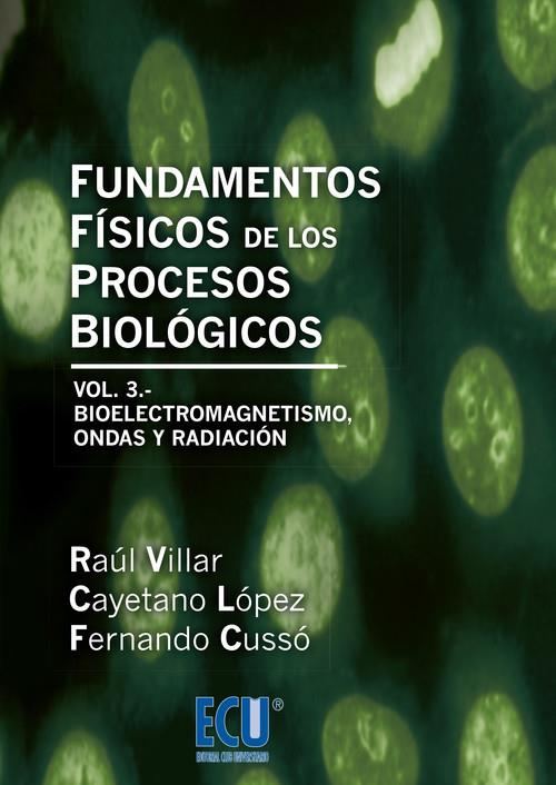 FUNDAMENTOS FÍSICOS DE LOS PROCESOS BIOLÓGICOS. VOLUMEN 3 | 9788415787952 | VILLAR LÁZARO, RAÚL / LÓPEZ MARTÍNEZ, CAYETANO / CUSSÓ PÉREZ, FERNANDO