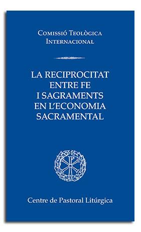 RECIPROCITAT ENTRE FE I SAGRAMENTS EN L'ECONOMIA SACRAMENTAL, LA | 9788491654223 | COMISSIÓ TEOLÒGICA INTERNACIONAL