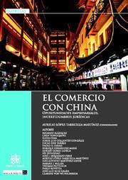 COMERCIO CON CHINA, EL. OPORTUNIDADES EMPRESARIALES, INCERTIDUMBRES JURÍDICAS | 9788498768121 | AURELIO LÓPEZ-TARRUELLA MARTÍNEZ/CHEN YONGQIANG/ELENA CIMA/JORGE LUIS COLLANTES GONZÁLEZ/LUCAS DÍEZ