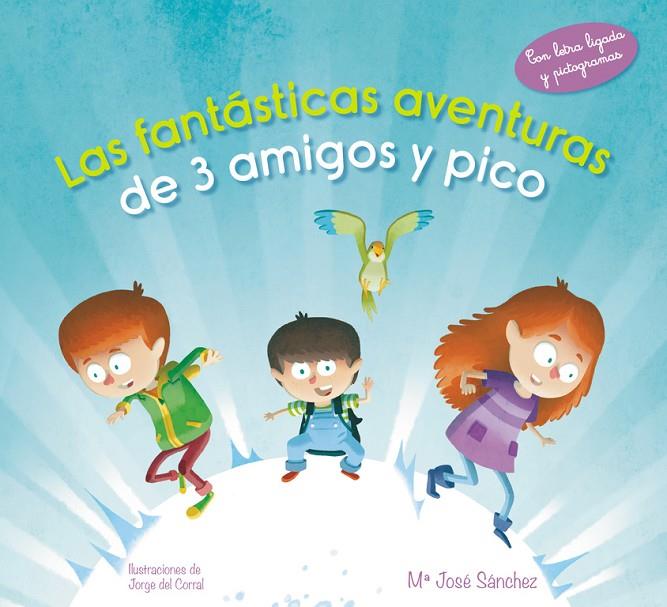 FANTÁSTICAS AVENTURAS DE 3 AMIGOS Y PICO, LAS | 9788420488110 | SÁNCHEZ, Mª JOSÉ / DEL CORRAL ESCRICHE, JORGE
