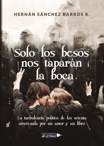 SOLO LOS BESOS NOS TAPARÁN LA BOCA | 9788417274993 | SÁNCHEZ BARROS R., HERNÁN