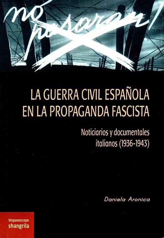 GUERRA CIVIL ESPAÑOLA EN LA PROPAGANDA FASCISTA, LA | 9788494621062 | ARONICA, DANIELA