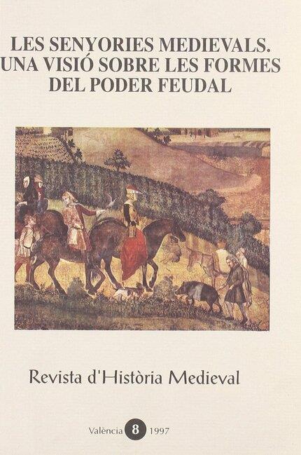 SENYORIES MEDIEVALS, LES. UNA VISIÓ SOBRE LES FORMES DEL PODER FEUDAL | 9788437034836 | VARIOS AUTORES