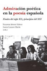 ADMIRACIÓN POÉTICA EN LA POESÍA ESPAÑOLA. FINALES DEL SIGLO XX Y PRINCIPIOS DEL XXI | 9788413690025