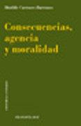 CONSECUENCIAS, AGENCIA Y MORALIDAD | 9788484445746 | CARRASCO BARRANCO, MATILDE