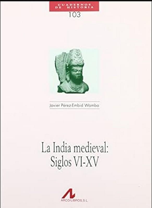 INDIA MEDIEVAL, LA : SIGLOS VI-XV | 9788476357279 | PEREZ-EMBID WAMBA, JAVIER