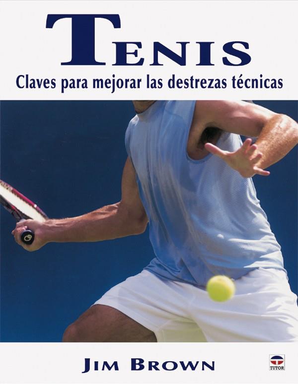 TENIS CLAVES PARA MEJORAR DESTREZAS TECNICAS | 9788479025298 | BROWN, JIM