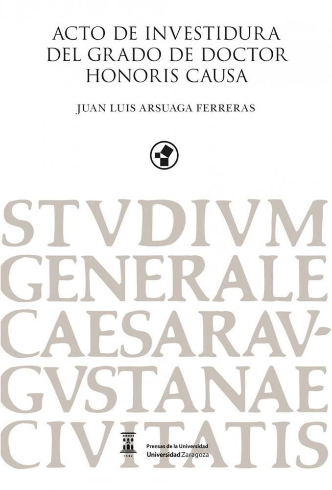 ACTO DE INVESTIDURA DEL GRADO DE DOCTOR HONORIS CAUSA JUAN LUIS ARSUAGA FERRERAS | 9788417358181 | ARSUAGA FERRERAS, JUAN LUIS