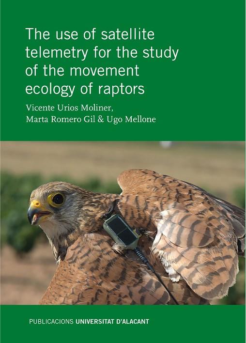 USE OF SATELLITE TELEMETRY FOR THE STUDY OF THE MOVEMENT ECOLOGY OF RAPTORS, THE | 9788497173810 | URIOS MOLINER, VICENTE / ROMERO GIL, MARTA / MELLONE, UGO