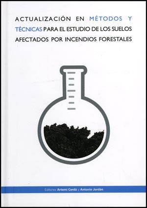 ACTUALIZACIÓN EN MÉTODOS Y TÉCNICAS PARA EL ESTUDIO DE LOS SUELOS AFECTADOS POR LOS INCENDIOS FORESTALES | 9788437078878 | VARIOS AUTORES