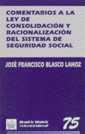 COMENTARIOS A LA LEY DE CONSOLIDACIÓN Y RACIONALIZACIÓN DEL SISTEMA DE SEGURIDAD SOCIAL | 9788480027762 | BLASCO LAHOZ, JOSÉ FRANCISCO