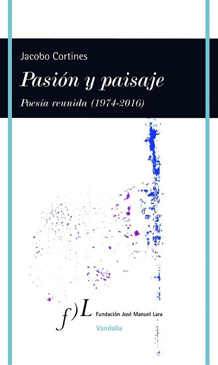 PASIÓN Y PAISAJE (POESÍA REUNIDA, 1974-2016) | 9788415673194 | CORTINES, JACOBO