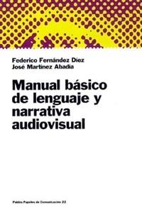 MANUAL BÁSICO DE LENGUAJE Y NARRATIVA AUDIOVISUAL | 9788449306044 | MARTÍNEZ, JOSÉ / FERNÁNDEZ DÍEZ, FEDERICO