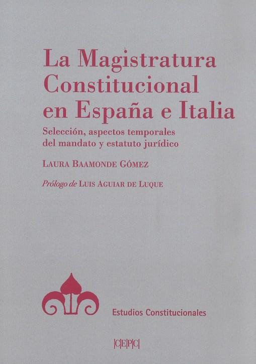 MAGISTRATURA CONSTITUCIONAL EN ESPAÑA E ITALIA, LA. SELECCIÓN, ASPECTOS TEMPORALES DEL MANDATO Y ESTA | 9788425917929 | BAAMONDE GÓMEZ, LAURA