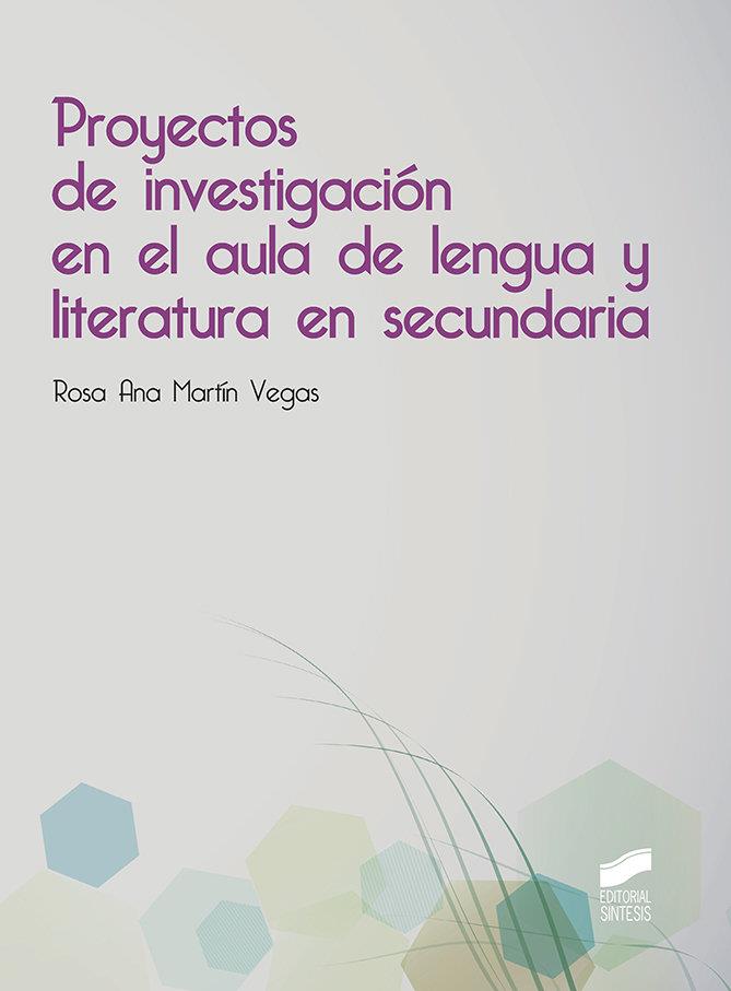 PROYECTOS DE INVESTIGACION EN EL AULA DE LENGUA Y LITERATURA EN SECUNDARIA | 9788413571171 | MARTÍN VEGAS, ROSA ANA