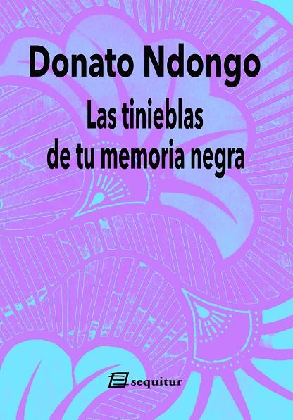 TINIEBLAS DE TU MEMORIA NEGRA, LAS | 9788415707967 | NDONGO, DONATO