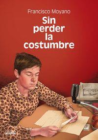 SIN PERDER LA COSTUMBRE | 9788494340680 | MOYANO PUERTAS, FRANCISCO