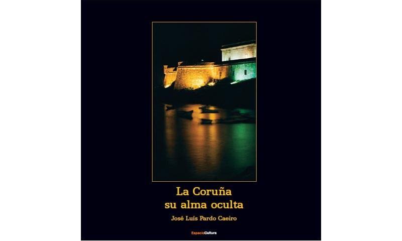 CORUÑA, LA. SU ALMA OCULTA | 9788461402090 | PARDO CAEIRO, JOSÉ LUIS