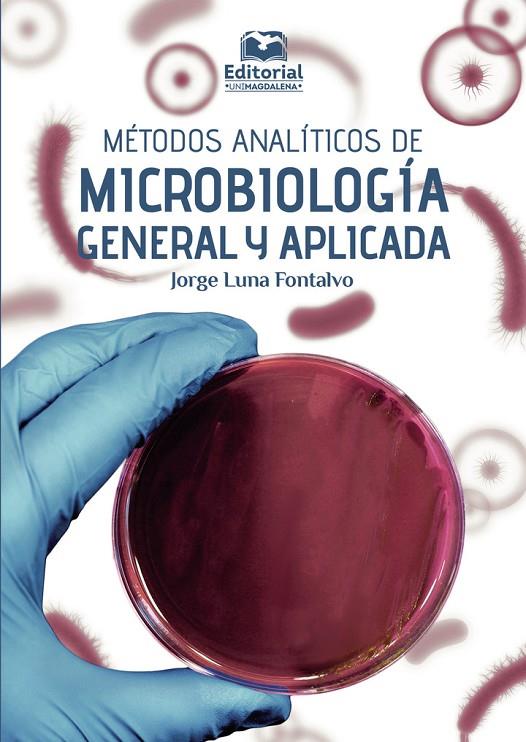 MÉTODOS ANALÍTICOS DE MICROBIOLOGÍA GENERAL Y APLICADA | 9789587462487 | LUNA FONTALVO, JORGE