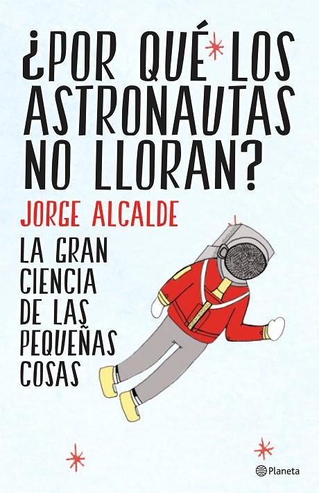 ¿POR QUÉ LOS ASTRONAUTAS NO LLORAN? | 9788408141952 | ALCALDE, JORGE