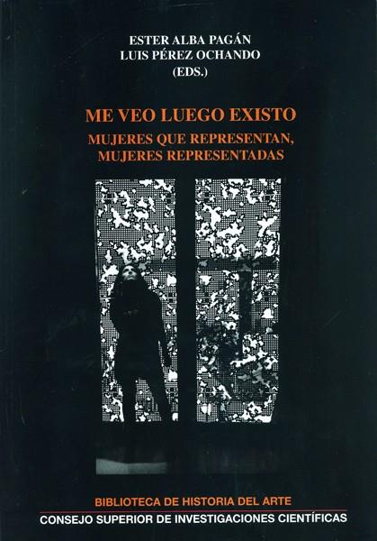 ME VEO LUEGO EXISTO : MUJERES QUE REPRESENTAN, MUJERES REPRESENTADAS | 9788400099756