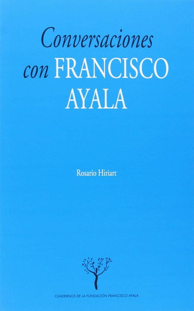 CONVERSACIONES CON FRANCISCO AYALA | 9788433856609 | HIRIART VALLADARES, ROSARIO
