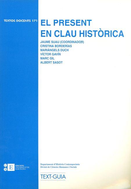 PRESENT EN CLAU HISTÒRICA, EL | 9788483381540 | SUAU PUIG, JAUME / BORDERÍAS MONDÉJAR, CRISTINA