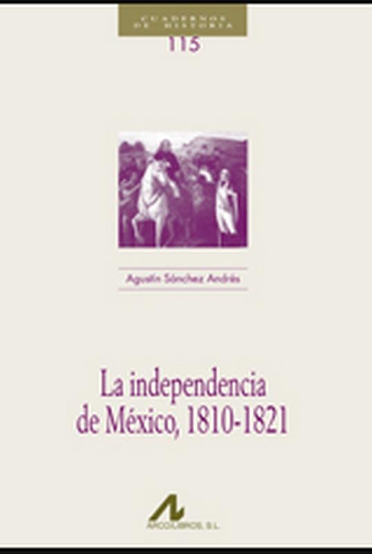INDEPENDENCIA DE MÉXICO, 1810-1821, LA | 9788476358207 | SÁNCHEZ ANDRÉS, AGUSTÍN