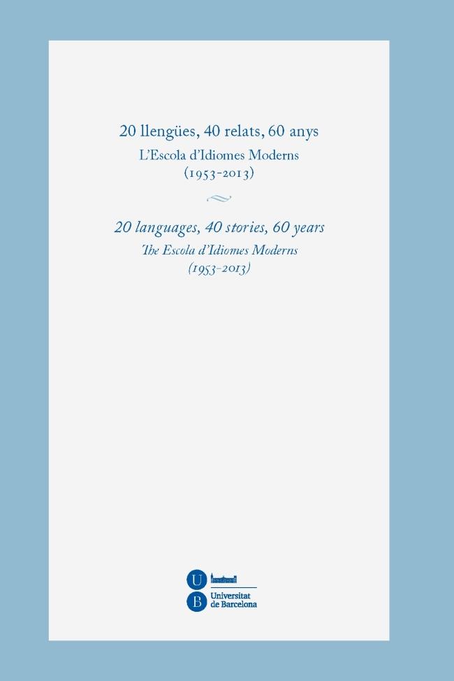 20 LLENGÜES, 40 RELATS, 60 ANYS. L'ESCOLA D'IDIOMES MODERNS (1953-2013) | 9788447537938 | VARIOS AUTORES