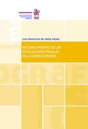 RECONOCIMIENTO DE LAS RESOLUCIONES PENALES EN LA UNIÓN EUROPEA | 9788491193401 | DE JORGE MESAS, LUIS FRANCISCO