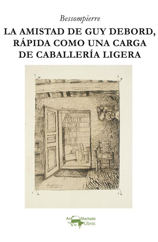 AMISTAD DE GUY DEBORD, RÁPIDA COMO UNA CARGA DE CABALLERÍA LIGERA, LA | 9788477743491 | BESSOMPIERRE