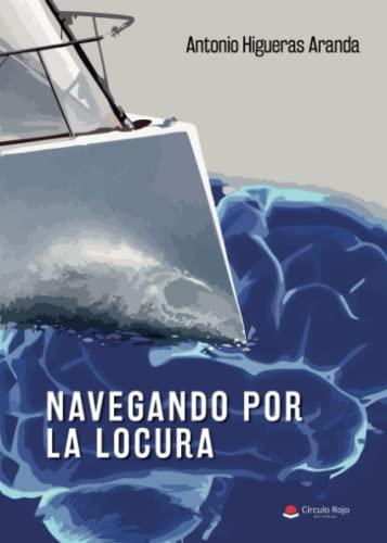 NAVEGANDO POR LA LOCURA | 9788411375849 | HIGUERAS ARANDA, ANTONIO