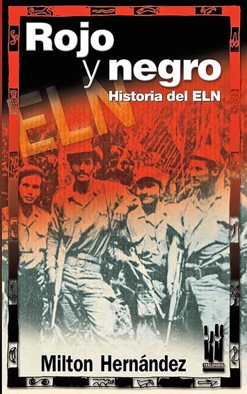 ROJO Y NEGRO. HISTORIA DEL ELN | 9788481363418 | HERNÁNDEZ, MILTON