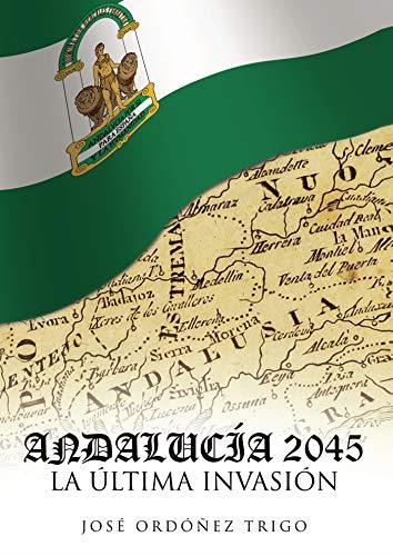 ANDALUCÍA 2045, LA ULTIMA INVASIÓN | 9788417652319 | ORDÓÑEZ TRIGO, JOSÉ