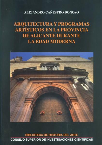 RQUITECTURA Y PROGRAMAS ARTÍSTICOS EN LA PROVINCIA DE ALICANTE DURANTE LA EDAD MODERNA | 9788400100087 | CAÑESTRO DONOSO, ALEJANDRO