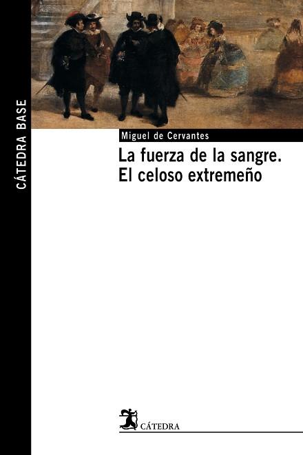 FUERZA DE LA SANGRE, LA / EL CELOSO EXTREMEÑO | 9788437621494 | CERVANTES, MIGUEL DE