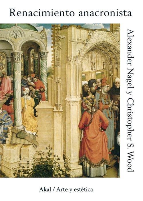 RENACIMIENTO ANACRONISTA | 9788446045076 | NAGEL, ALEXANDER / WOOD, CHRISTOPHER