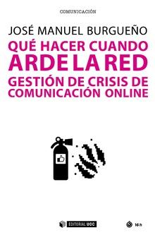 QUÉ HACER CUANDO ARDE LA RED. GESTIÓN DE CRISIS DE COMUNICACIÓN ONLINE | 9788491802426 | BURGUEÑO, JOSE MANUEL