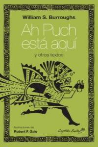 AH PUCH ESTA AQUI Y OTROS ESCRITOS | 9788494027918 | BURROUGHS, WILLIAM