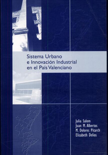 SISTEMA URBANO E INNOVACIÓN INDUSTRIAL EN EL PAÍS VALENCIANO | 9788437038704 | ALBERTOS, JUAN M. / DELIOS, ELISABETH / PITARCH, M. DOLORES / SALOM, JULIA