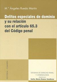DELITOS ESPECIALES DE DOMINIO Y SU RELACION CON EL ART. 65,3 | 9788498366631 | RUEDA MARTIN, MARIA ANGELES