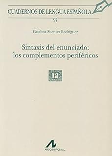 SINTAXIS DEL ENUNCIADO : LOS COMPLEMENTOS PERIFÉRICOS | 9788476357002 | FUENTES RODRÍGUEZ, CATALINA