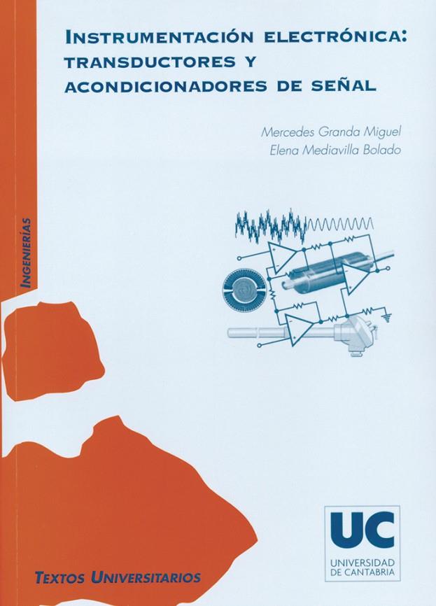 INSTRUMENTACIÓN ELECTRÓNICA: TRANSDUCTORES Y ACONDICIONADORES DE SEÑAL | 9788481025682 | GRANDA MIGUEL, MERCEDES / MEDIAVILLA BOLADO, ELENA